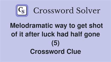 melodramatic crossword clue.